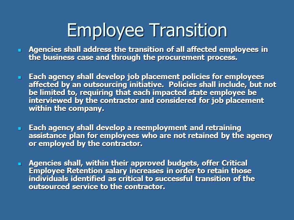 Employee Transition Agencies shall address the transition of all affected employees in the business case and through the procurement process.