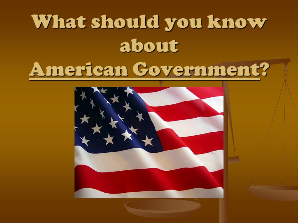 What should you know about American Government