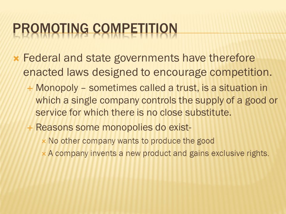  Federal and state governments have therefore enacted laws designed to encourage competition.