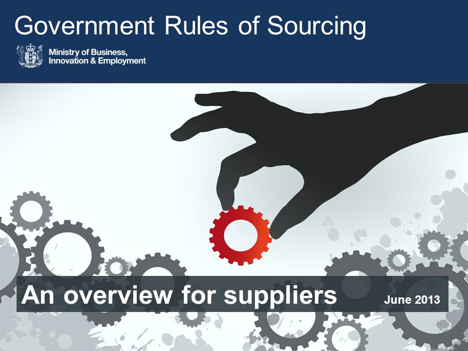 Government Rules of Sourcing An overview for suppliers June 2013