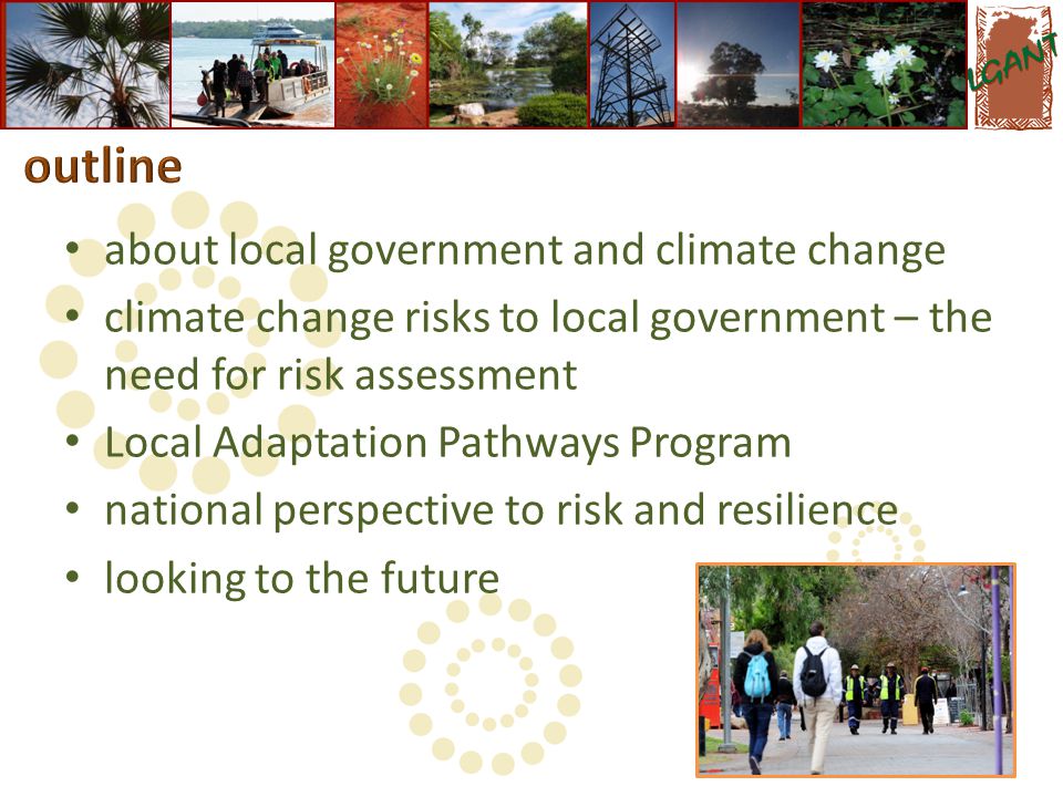 about local government and climate change climate change risks to local government – the need for risk assessment Local Adaptation Pathways Program national perspective to risk and resilience looking to the future