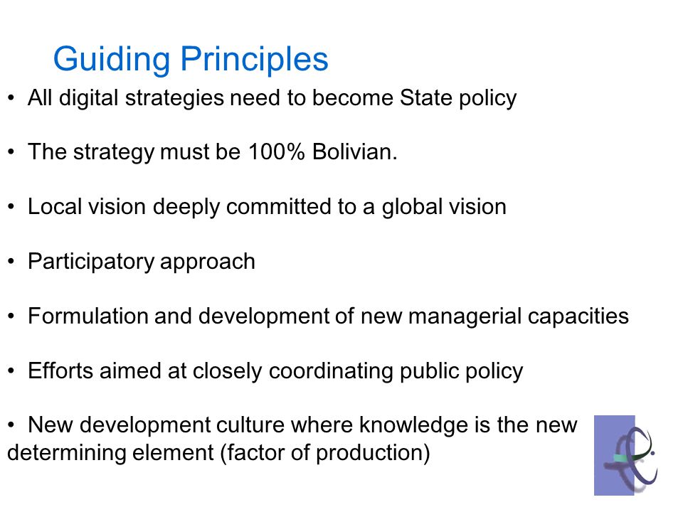 Guiding Principles All digital strategies need to become State policy The strategy must be 100% Bolivian.