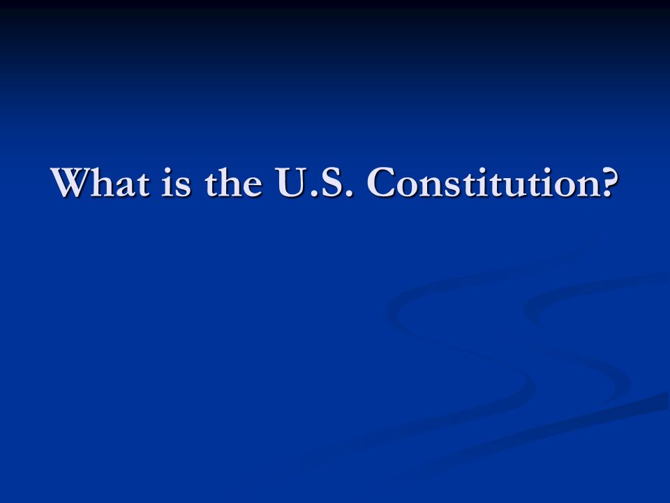 What is the U.S. Constitution