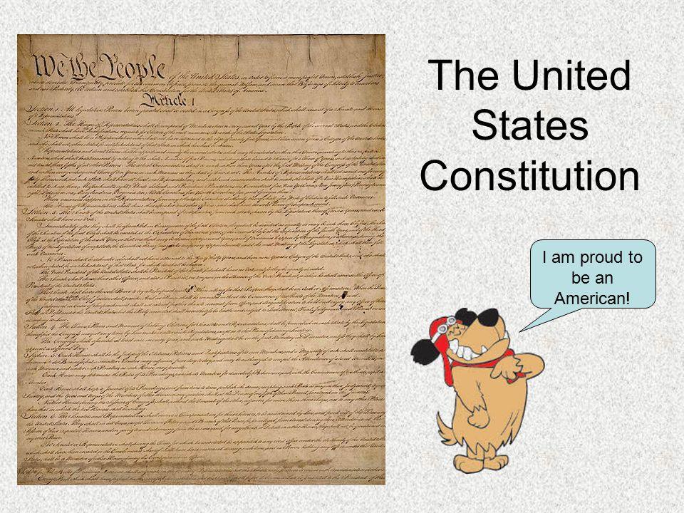 The United States Constitution I am proud to be an American!