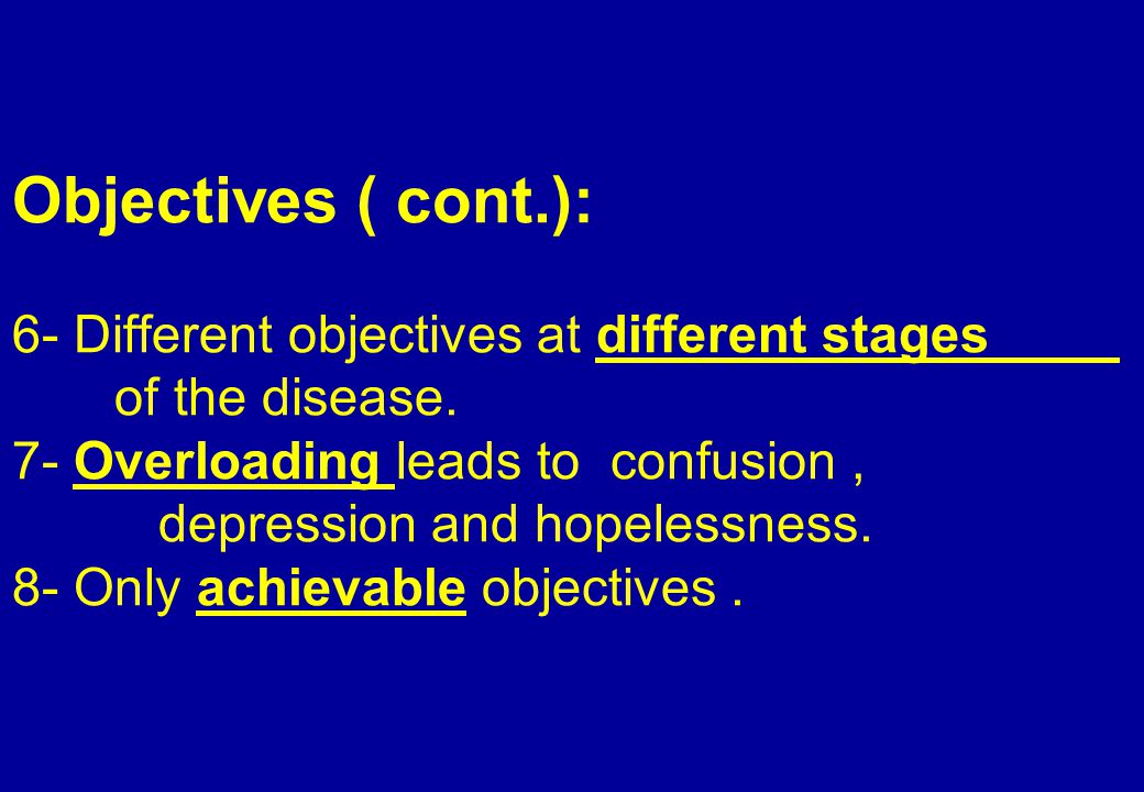 Objectives ( cont.): 6- Different objectives at different stages of the disease.