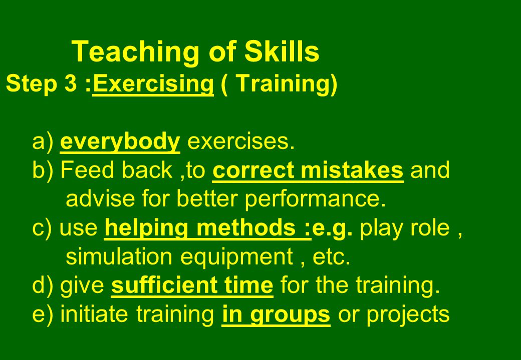 Teaching of Skills Step 3 :Exercising ( Training) a) everybody exercises.