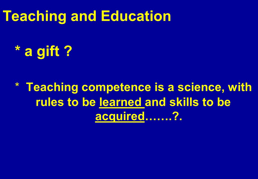 Teaching and Education * a gift .