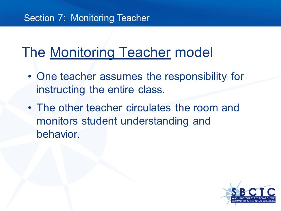 The Monitoring Teacher model One teacher assumes the responsibility for instructing the entire class.