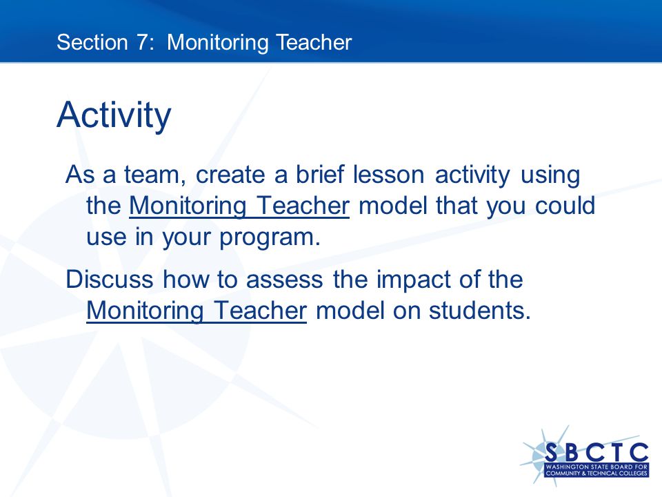 Activity As a team, create a brief lesson activity using the Monitoring Teacher model that you could use in your program.