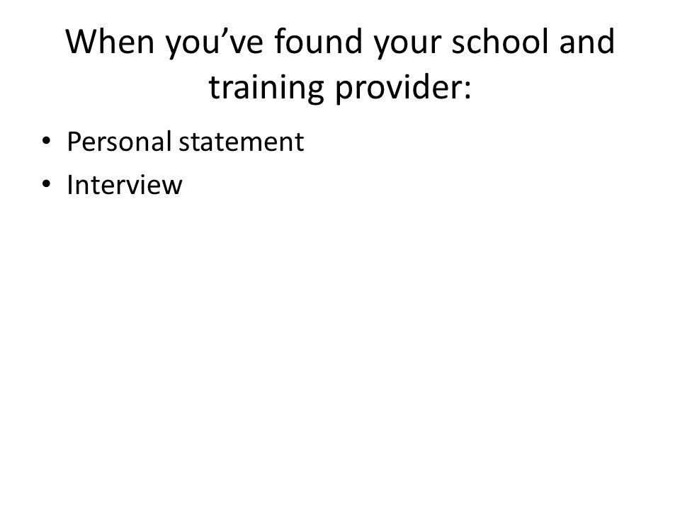When you’ve found your school and training provider: Personal statement Interview