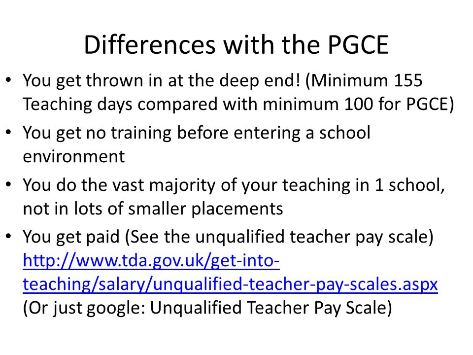 Differences with the PGCE You get thrown in at the deep end.