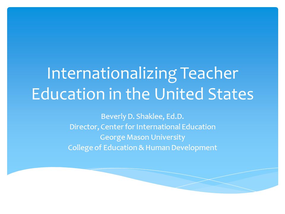 Internationalizing Teacher Education in the United States Beverly D.