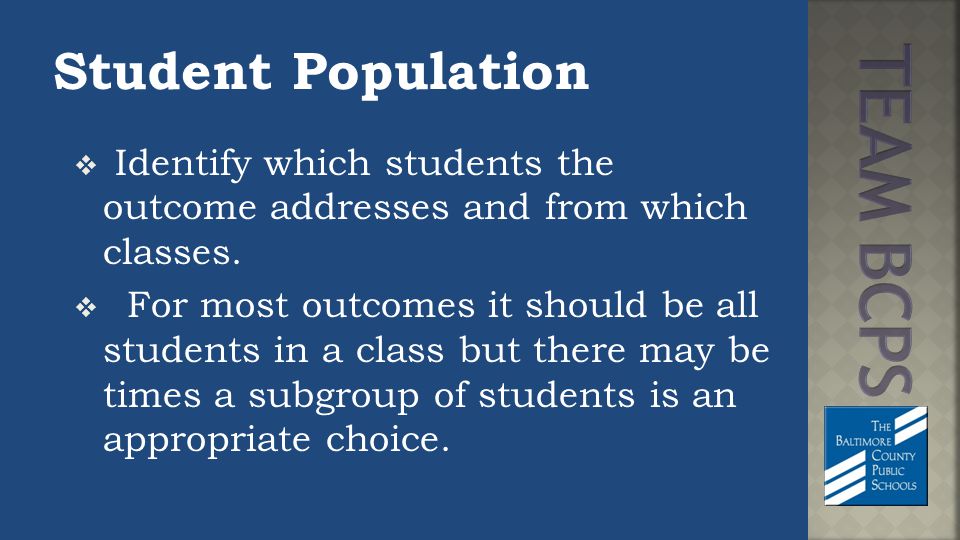 Student Population  Identify which students the outcome addresses and from which classes.
