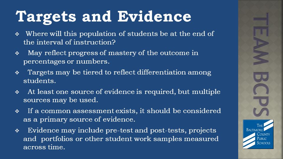 Targets and Evidence  Where will this population of students be at the end of the interval of instruction.