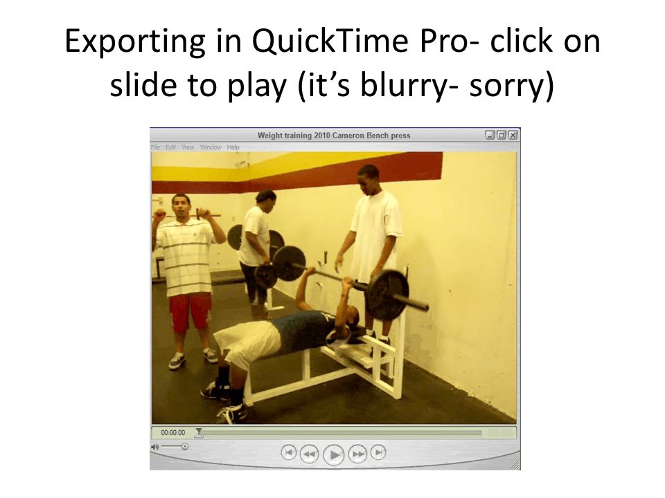 Exporting in QuickTime Pro- click on slide to play (it’s blurry- sorry)