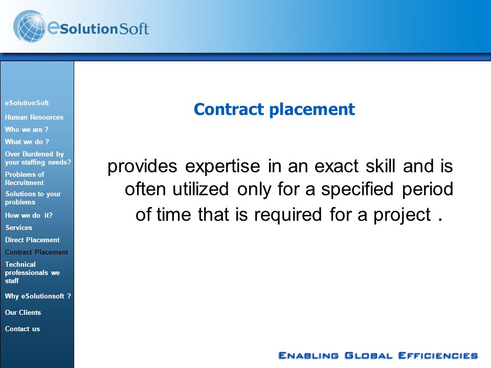 Contract placement provides expertise in an exact skill and is often utilized only for a specified period of time that is required for a project.