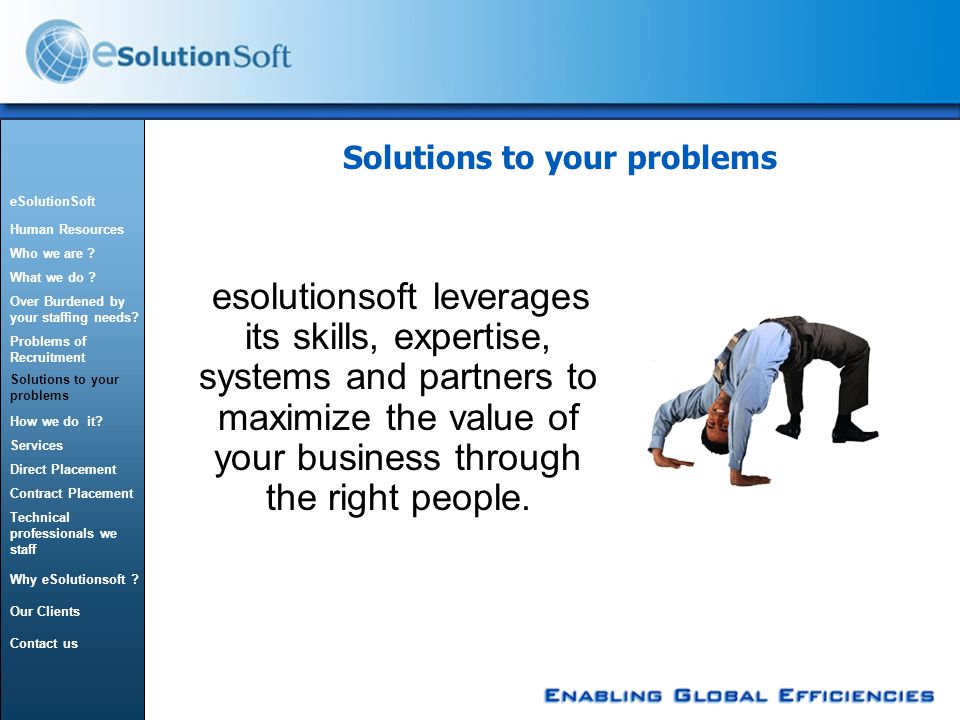 esolutionsoft leverages its skills, expertise, systems and partners to maximize the value of your business through the right people.