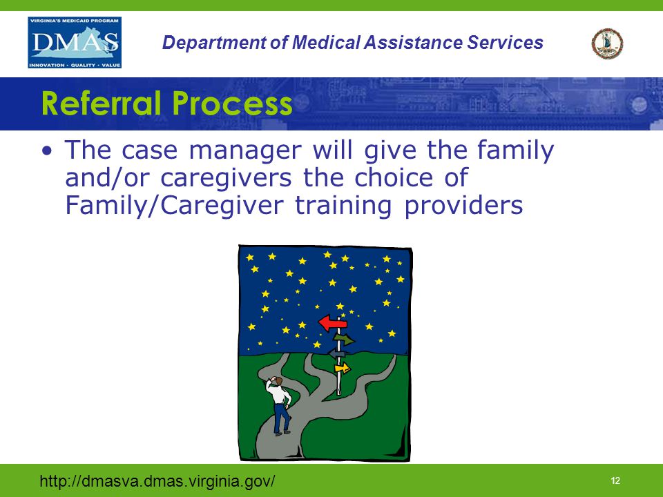 11 Department of Medical Assistance Services Referral Process During POC development, the case manager will document with the family the need for training.