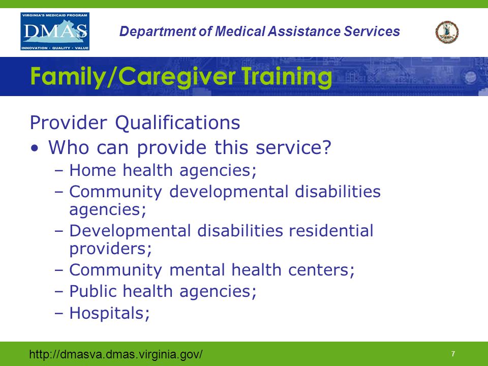 6 Department of Medical Assistance Services Family Caregiver Training Training shall be provided on an individual basis or in small groups provided by Medicaid-certified Family/Caregiver Training providers