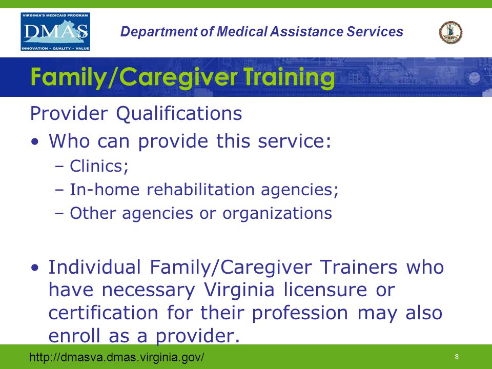 7 Department of Medical Assistance Services Family/Caregiver Training Provider Qualifications Who can provide this service.