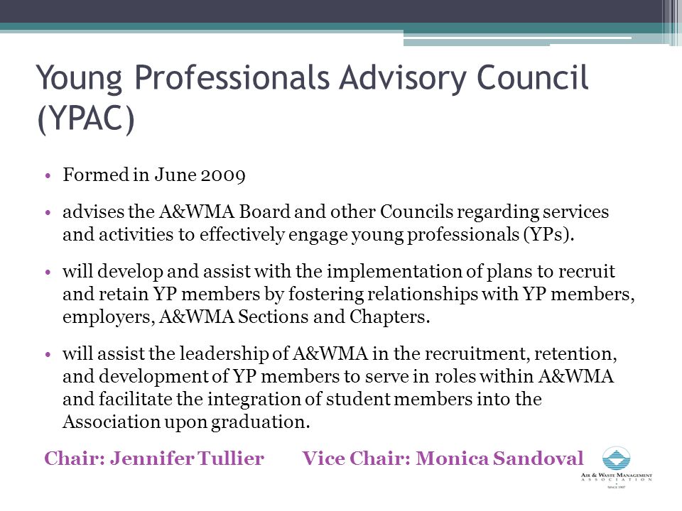 Young Professionals Advisory Council (YPAC) Formed in June 2009 advises the A&WMA Board and other Councils regarding services and activities to effectively engage young professionals (YPs).