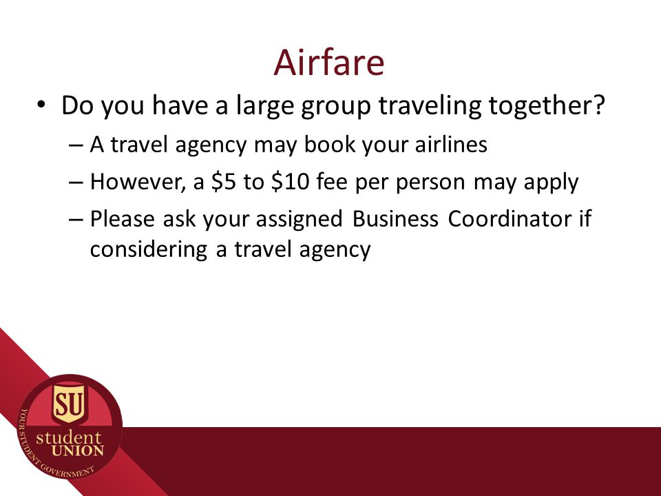 Airfare Do you have a large group traveling together.