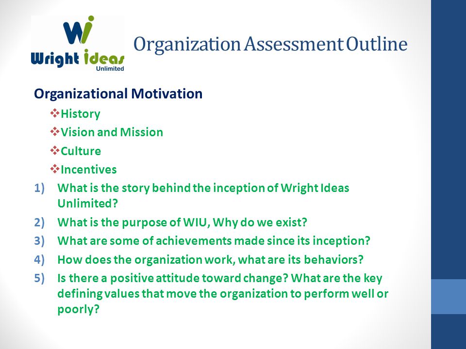 Organization Assessment Outline Organizational Motivation  History  Vision and Mission  Culture  Incentives 1)What is the story behind the inception of Wright Ideas Unlimited.