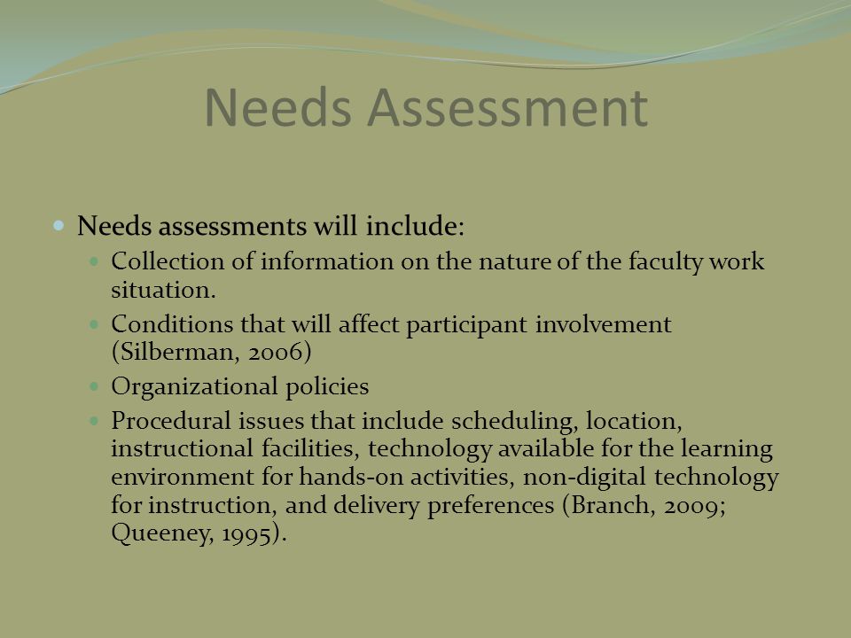 Needs Assessment Needs assessments will include: Collection of information on the nature of the faculty work situation.