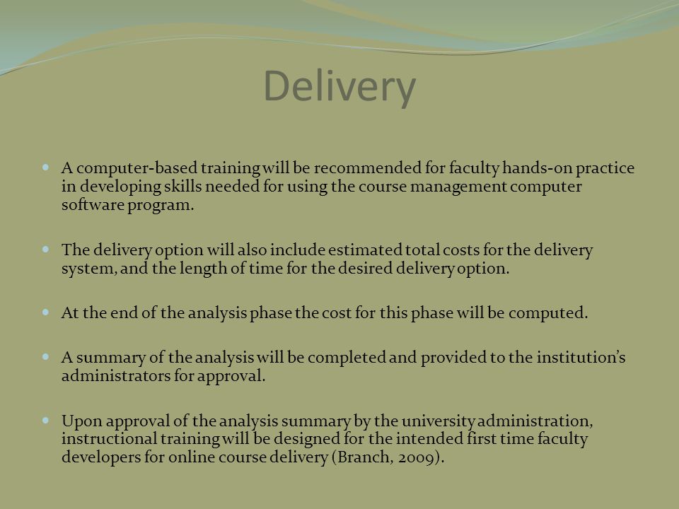 Delivery A computer-based training will be recommended for faculty hands-on practice in developing skills needed for using the course management computer software program.