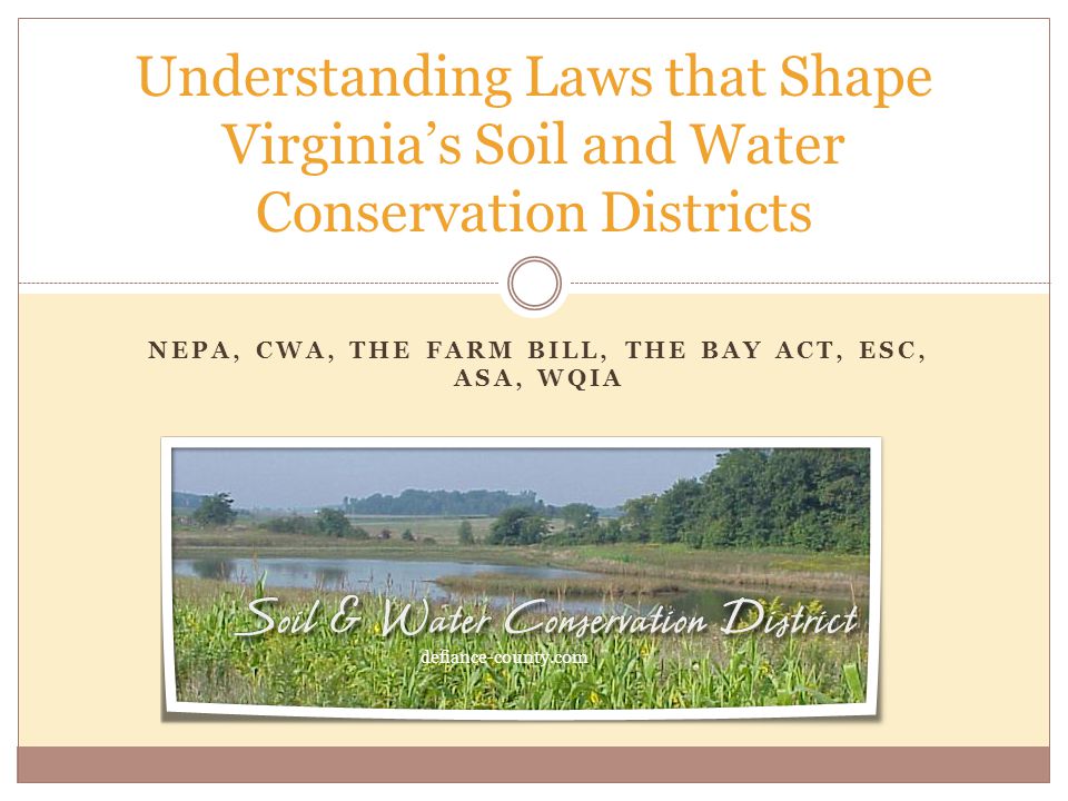 NEPA, CWA, THE FARM BILL, THE BAY ACT, ESC, ASA, WQIA Understanding Laws that Shape Virginia’s Soil and Water Conservation Districts defiance-county.com