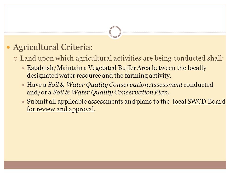 Agricultural Criteria:  Land upon which agricultural activities are being conducted shall:  Establish/Maintain a Vegetated Buffer Area between the locally designated water resource and the farming activity.