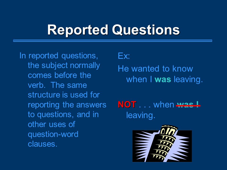 Reported Questions In reported questions, the subject normally comes before the verb.