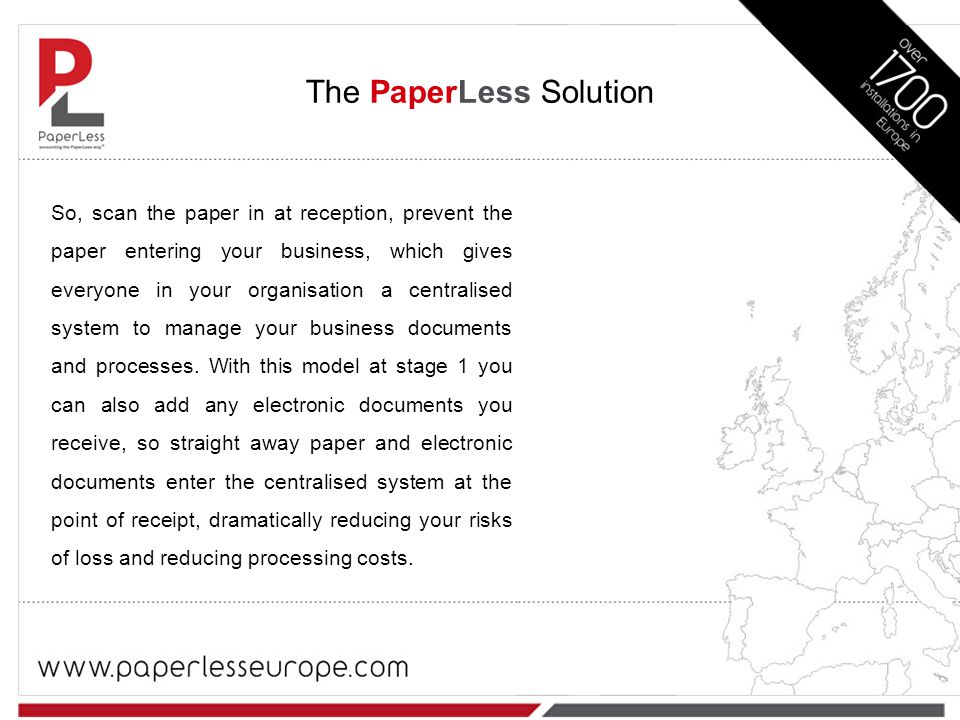 So, scan the paper in at reception, prevent the paper entering your business, which gives everyone in your organisation a centralised system to manage your business documents and processes.
