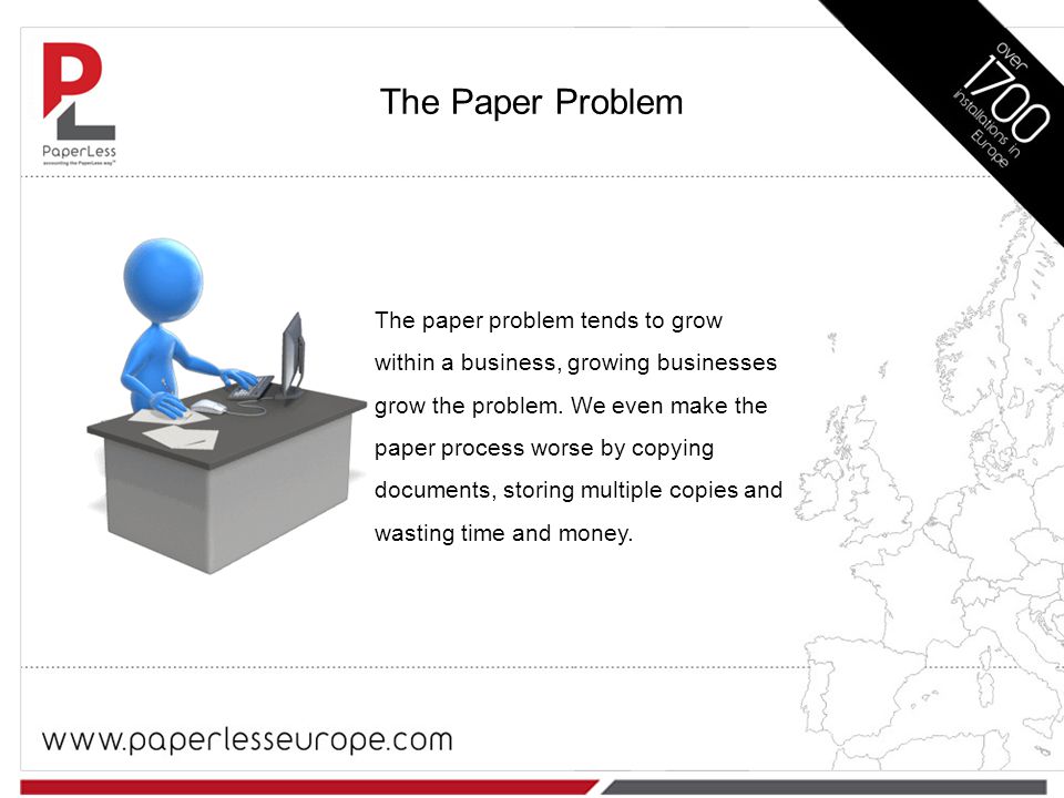 The Paper Problem The paper problem tends to grow within a business, growing businesses grow the problem.