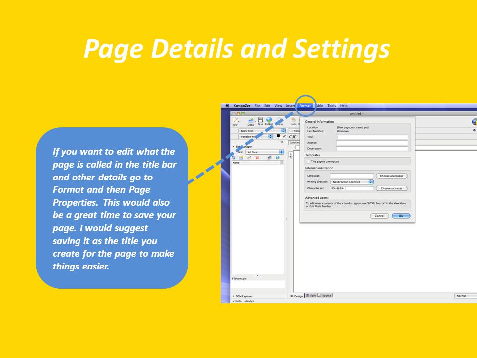 Page Details and Settings If you want to edit what the page is called in the title bar and other details go to Format and then Page Properties.