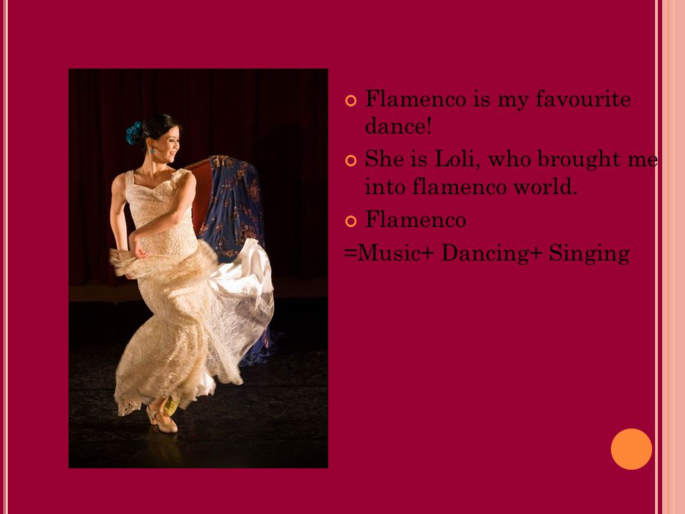 Flamenco is my favourite dance. She is Loli, who brought me into flamenco world.