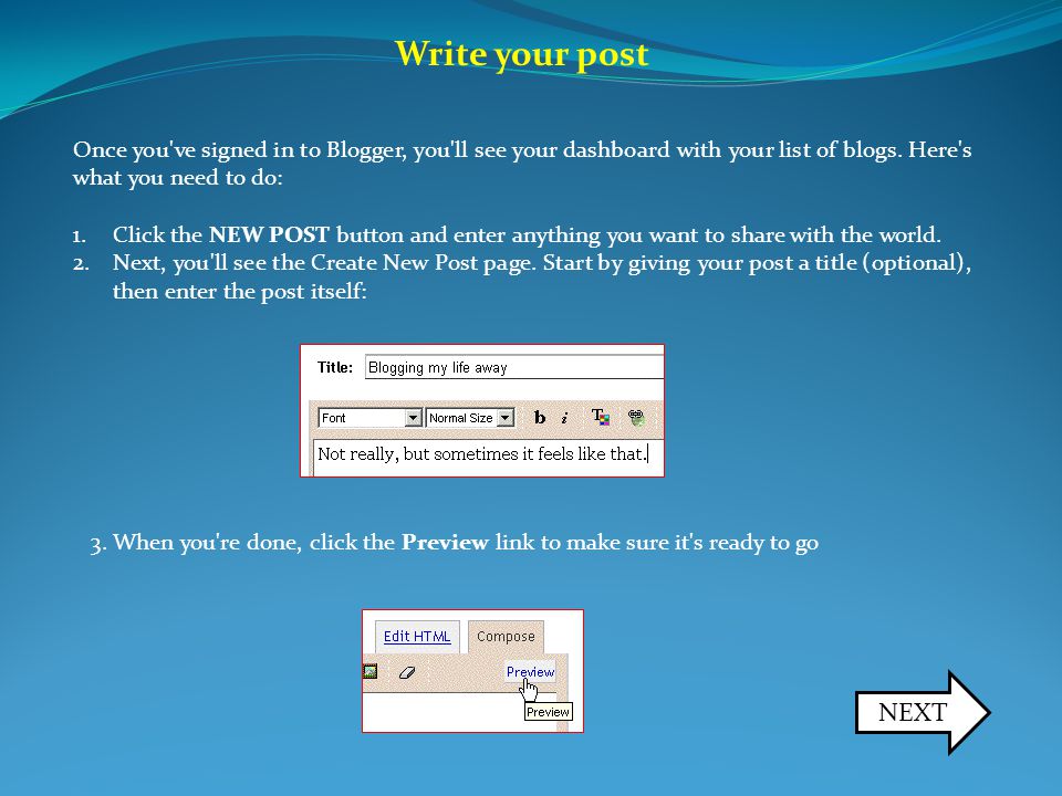 Write your post Once you ve signed in to Blogger, you ll see your dashboard with your list of blogs.