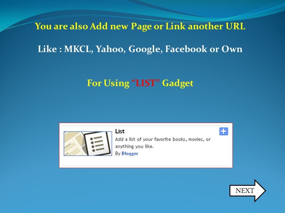 You are also Add new Page or Link another URL Like : MKCL, Yahoo, Google, Facebook or Own For Using LIST Gadget NEXT