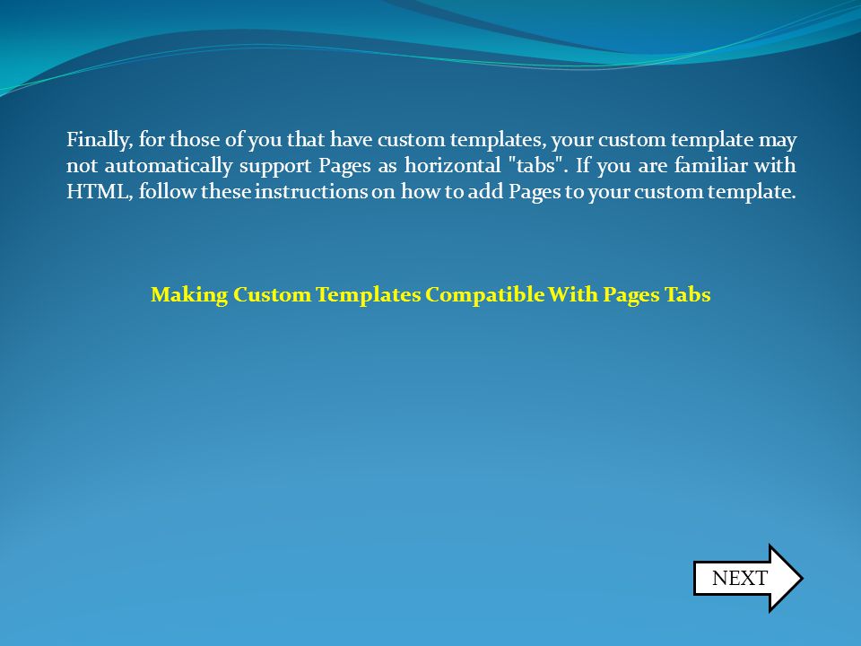 Finally, for those of you that have custom templates, your custom template may not automatically support Pages as horizontal tabs .