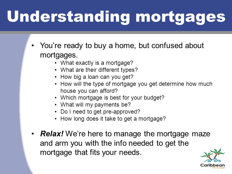 You’re ready to buy a home, but confused about mortgages.