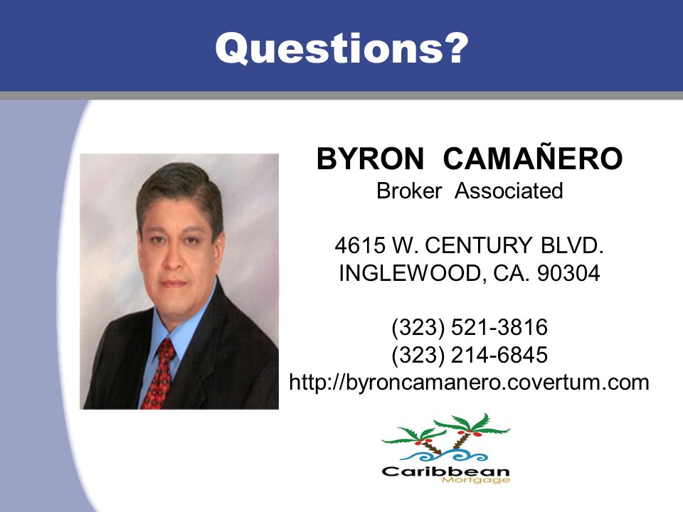 Questions. BYRON CAMAÑERO Broker Associated 4615 W.