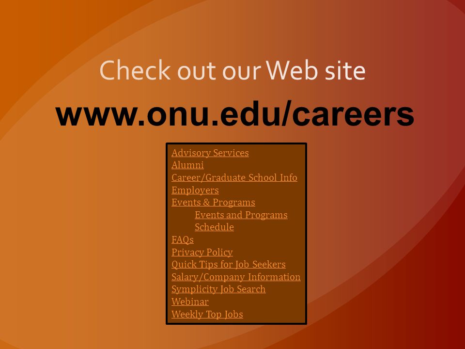 Advisory Services Alumni Career/Graduate School Info Employers Events & Programs Events and Programs Schedule FAQs Privacy Policy Quick Tips for Job Seekers Salary/Company Information Symplicity Job Search Webinar Weekly Top Jobs