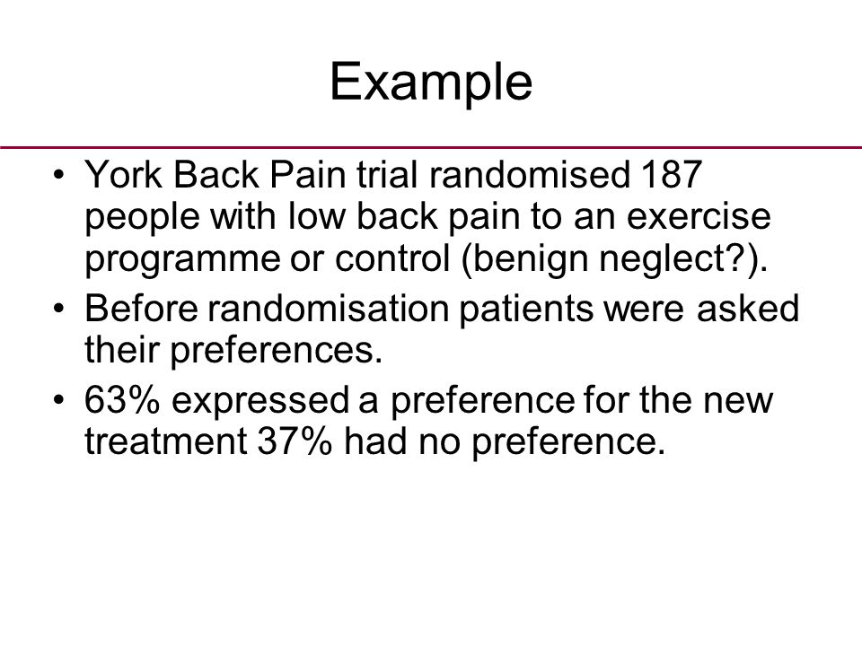 Example York Back Pain trial randomised 187 people with low back pain to an exercise programme or control (benign neglect ).