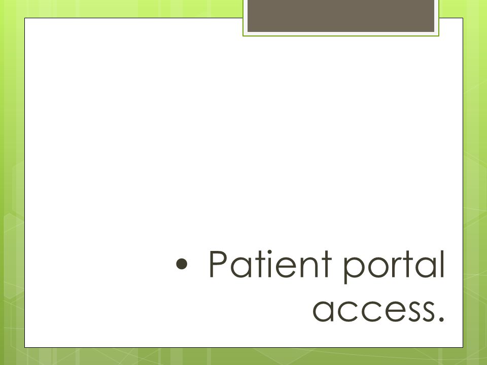Patient portal access.