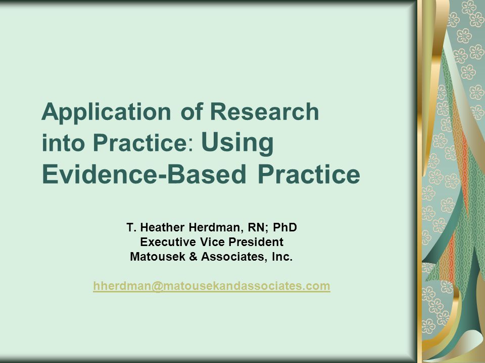 Application of Research into Practice: Using Evidence-Based Practice T.