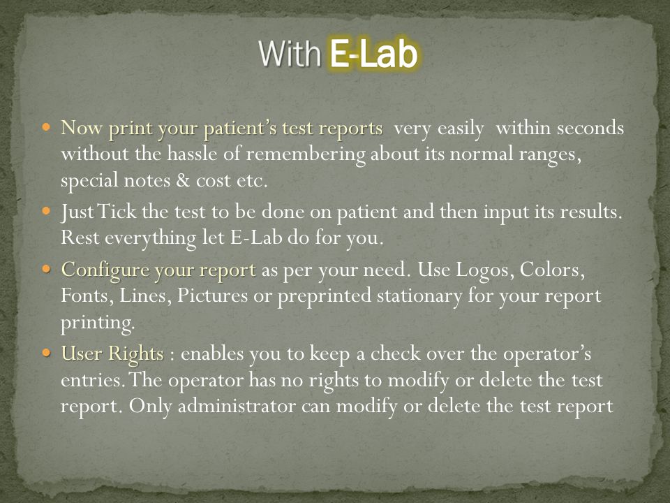 print your patient’s test reports Now print your patient’s test reports very easily within seconds without the hassle of remembering about its normal ranges, special notes & cost etc.
