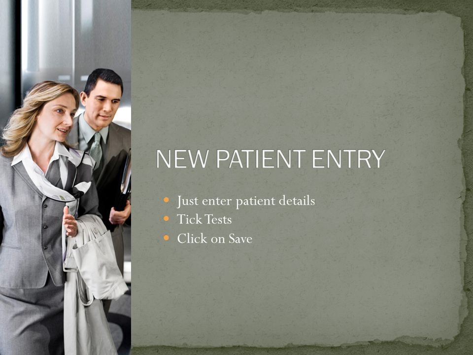 Just enter patient details Tick Tests Click on Save