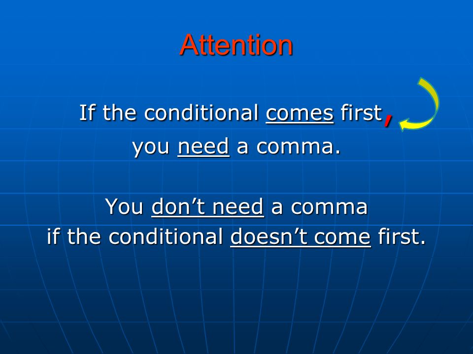 Attention If the conditional comes first, you need a comma.