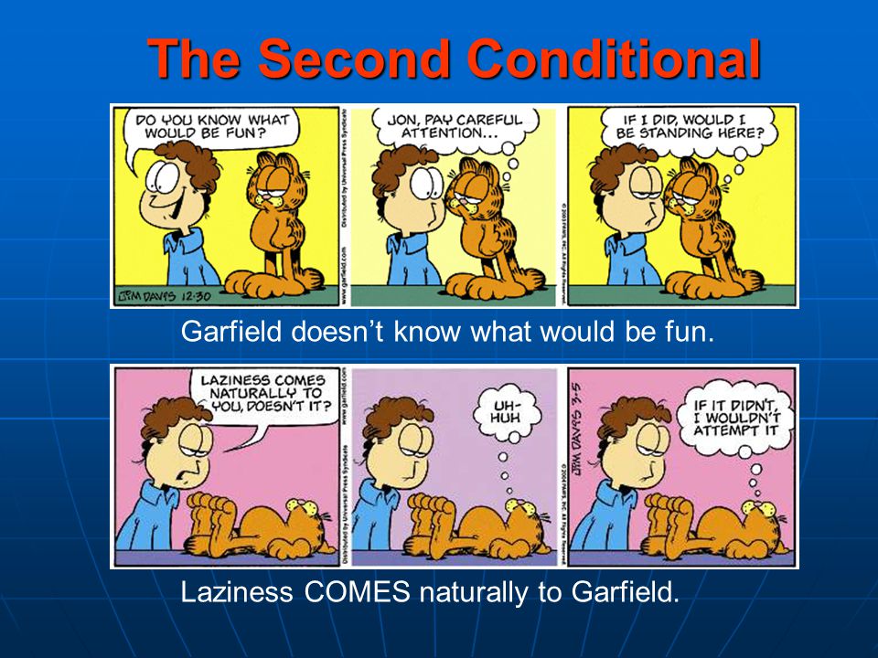 The Second Conditional Garfield doesn’t know what would be fun.