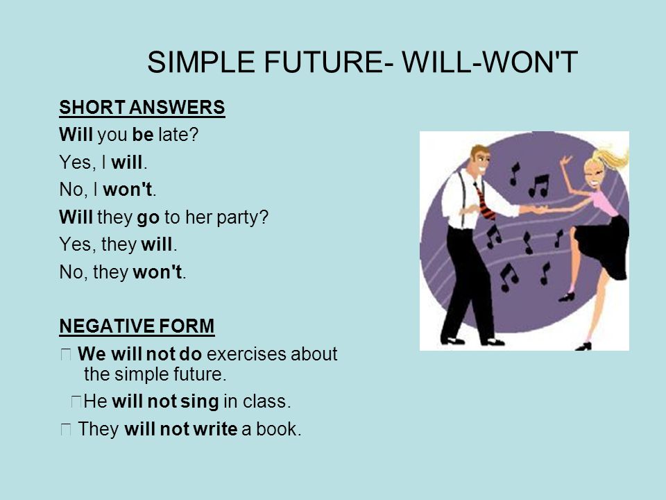 SIMPLE FUTURE- WILL-WON T SHORT ANSWERS Will you be late.